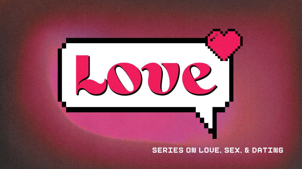 Love: 4-Week Series on Dating, Sex & Love